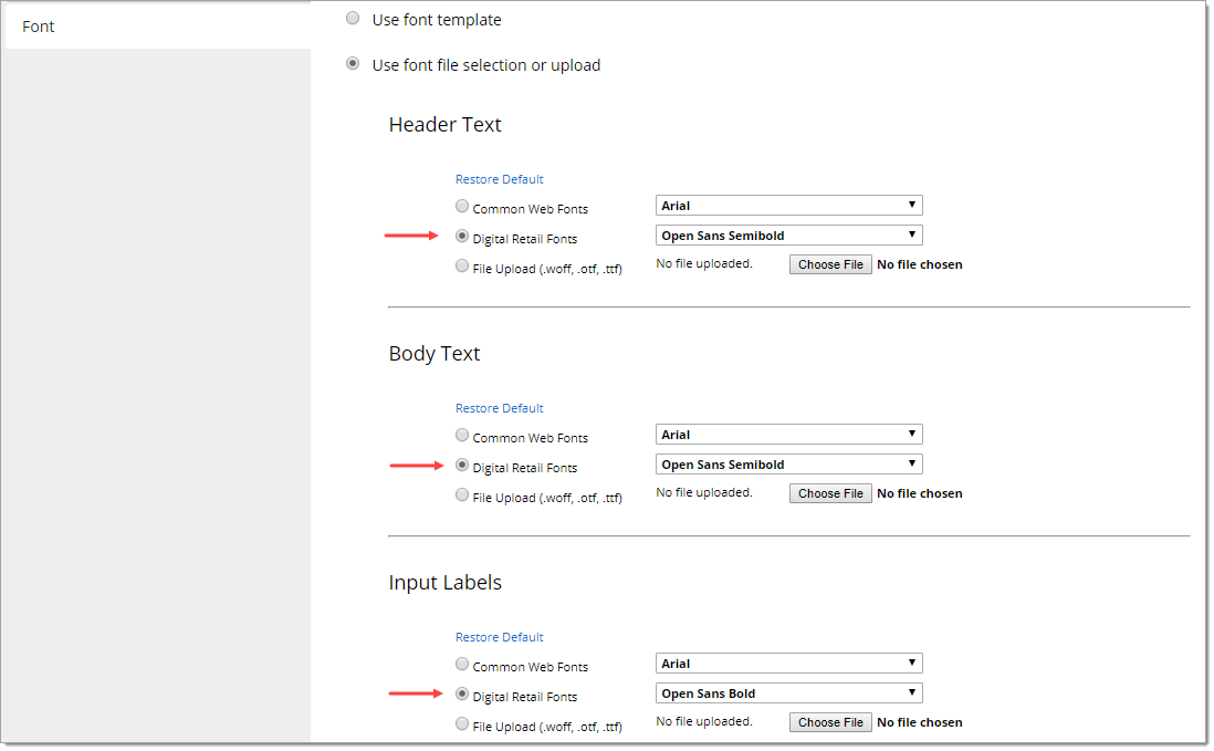 The Font page scrolled further down, with ”Use font file selection or upload” selected. Under the ”Header Text”, ”Body Text”, and ”Input Labels” sections there are arriws pointing to the ”Digital Retail Fonts” option for each, which are selected. 