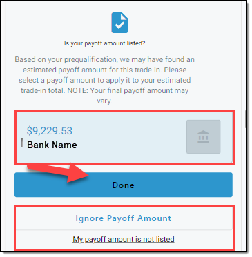 Box around existing payoff amounts found through prequalification. Arrow pointing to ‘Done’ button. Box around options to click ‘Ignore Payoff Amount’ or ‘My payoff amount is not listed.’ 