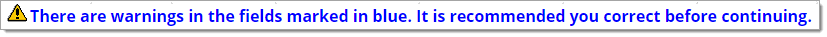 A blue error message that says “There are warnings in the fields marked in blue. It is recommended you correct before continuing.”